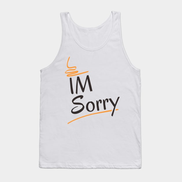 Im sorry Tank Top by Nana On Here